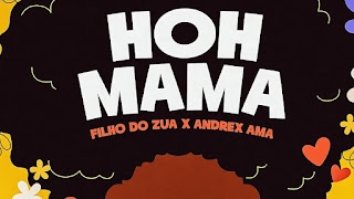 Filho Do Zua feat. Andrex Ama - Hoh Mamã