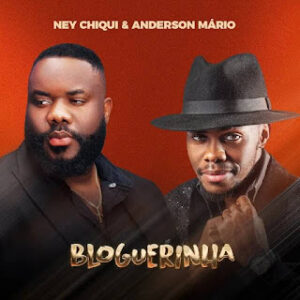 Ney Chiqui feat. Anderson Mário - Bloguerinha