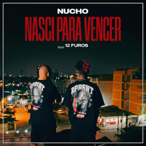 Nucho feat. 12 Furos - Nasci Para Vencer